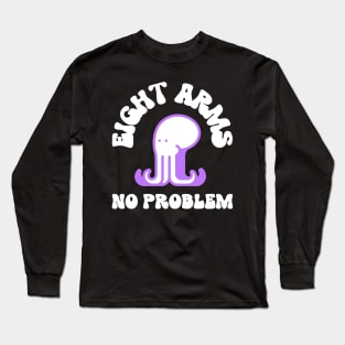 eight arms no problem Long Sleeve T-Shirt